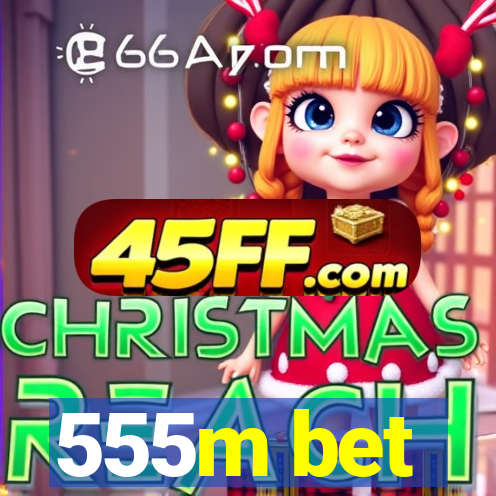 555m bet